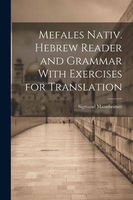 Mefales Nativ. Hebrew Reader and Grammar With Exercises for Translation - Sigmund Mannheimer