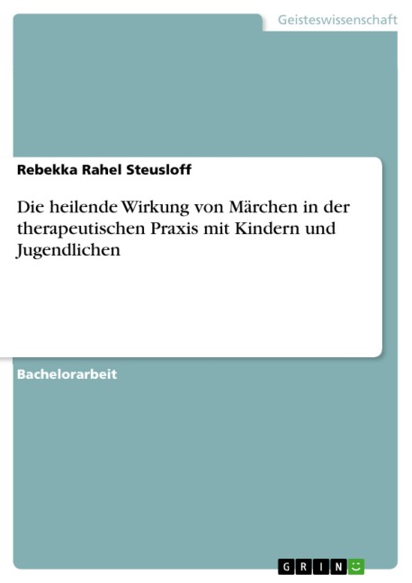 Die heilende Wirkung von Märchen in der therapeutischen Praxis mit Kindern und Jugendlichen - Rebekka Rahel Steusloff