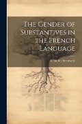 Cover-Bild zum Titel 'The Gender of Substantives in the French Language' von 'Alexander Strouwelle'