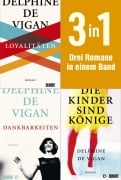 Cover-Bild zum Titel 'Loyalitäten, Dankbarkeiten & Die Kinder sind Könige' von 'Delphine De Vigan'
