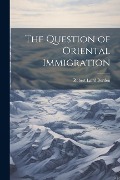 The Question of Oriental Immigration - Robert Laird Borden