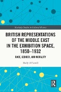 Cover-Bild zum Titel 'British Representations of the Middle East in the Exhibition Space, 1850-1932' von 'Holly O'Farrell'
