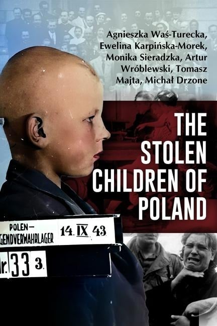 The Stolen Children of Poland - Agnieszka Was-Turecka, Ewelina Karpinska-Morek, Monika Sieradzka, Artur Wróblewski, Tomasz Majta