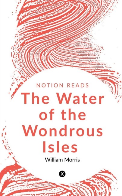 The Water of the Wondrous Isles - William Morris