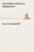Das Urwaldschiff - Richard Arnold Bermann