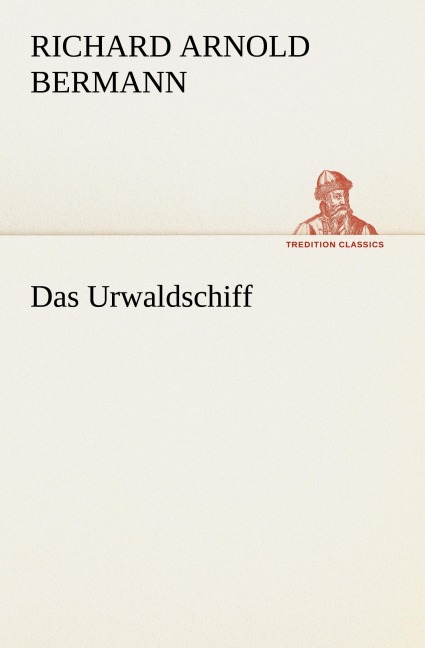 Das Urwaldschiff - Richard Arnold Bermann