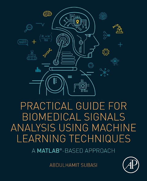 Practical Guide for Biomedical Signals Analysis Using Machine Learning Techniques - Abdulhamit Subasi