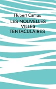 Cover-Bild zum Titel 'Les Nouvelles Villes tentaculaires' von 'Hubert Camus'