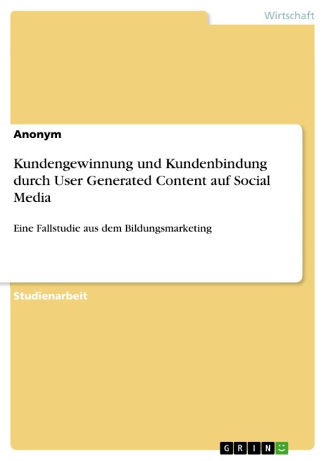 Kundengewinnung und Kundenbindung durch User Generated Content auf Social Media - 