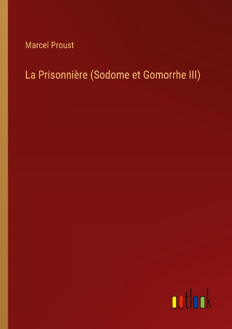 La Prisonnière (Sodome et Gomorrhe III) - Marcel Proust