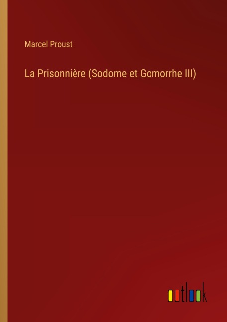 La Prisonnière (Sodome et Gomorrhe III) - Marcel Proust