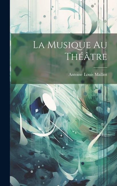 La Musique Au Théâtre - Antoine Louis Malliot