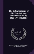 Cover-Bild zum Titel 'The Extravaganzas of J.R. Planché, esq., (Somerset Herald) 1825-1871 Volume 3' von 'Stephen Tucker, J R Planché, T F Dillon Croker'