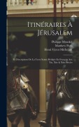 Cover-Bild zum Titel 'Itinéraires À Jérusalem: Et Descriptions De La Terre Sainte Rédigés En Français Aux Xie, Xiie & Xiiie Siècles' von 'Henri Victor Michelant, Matthew Paris, Henri Victor Ernouli'