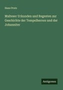 Malteser Urkunden und Regesten zur Geschichte der Tempelherren und der Johanniter - Hans Prutz