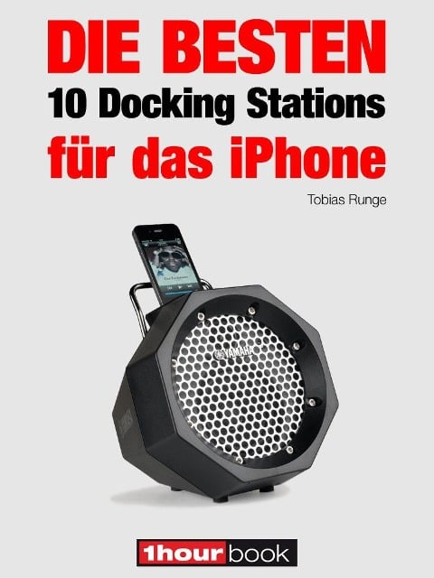 Die besten 10 Docking Stations für das iPhone - Tobias Runge, Jochen Schmitt, Michael Voigt, Thomas Johannsen