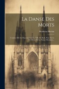 Cover-Bild zum Titel 'La Danse Des Morts: Comme Elle Est Dépeinte Dans La Ville De Basle, Pour Servir De Miroir De La Nature Humaine...' von 'Matthäus Merian'