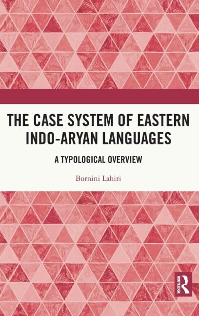 The Case System of Eastern Indo-Aryan Languages - Bornini Lahiri