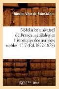 Cover-Bild zum Titel 'Nobiliaire Universel de France. Généalogies Historiques Des Maisons Nobles. T. 7 (Éd.1872-1878)' von 'Nicolas Viton de Saint-Allais'