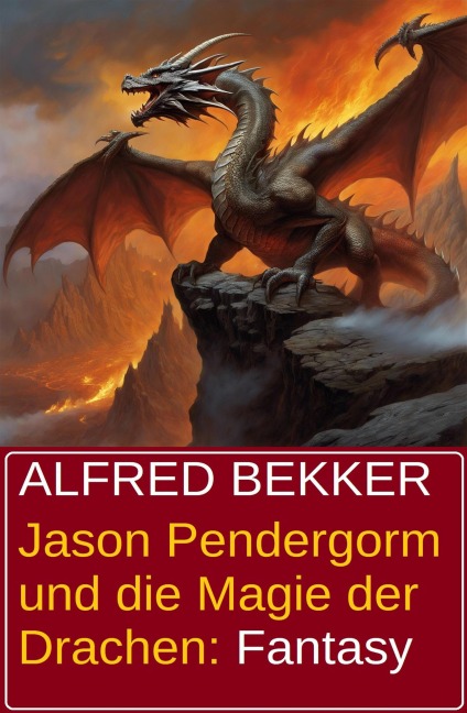 Jason Pendergorm und die Magie der Drachen: Fantasy - Alfred Bekker