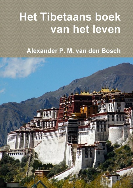 Het Tibetaans boek van het leven - Alexander P. M. van den Bosch