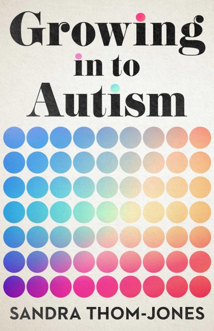 Growing in to Autism - Sandra Thom-Jones