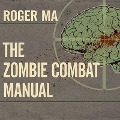 The Zombie Combat Manual Lib/E: A Guide to Fighting the Living Dead - Roger Ma
