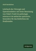 Cover-Bild zum Titel 'Lehrbuch der Chirurgie und Operationslehre: mit freier Benutzung von Vidal's Traité de pathologie externe et de médecine opératoire, besonders für das Bedürfniss der Studirenden' von 'Adolf Bardeleben'
