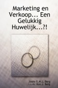Cover-Bild zum Titel 'Marketing en Verkoop... Een Gelukkig Huwelijk...?!' von 'Josée G. M. L. Berg, Ron J. Berg'