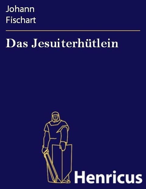 Das Jesuiterhütlein - Johann Fischart
