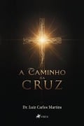 A Caminho da Cruz - Luiz Carlos Martins