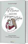 Cover-Bild zum Titel 'Mama nach dem Herzen Gottes' von 'Franziska Buchegger'