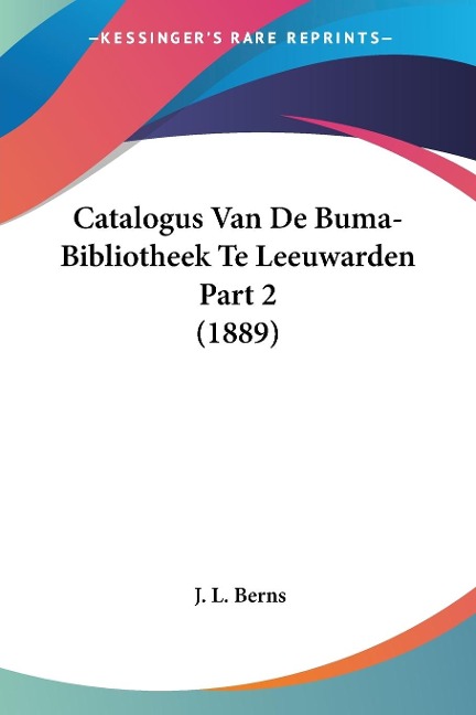 Catalogus Van De Buma-Bibliotheek Te Leeuwarden Part 2 (1889) - J. L. Berns
