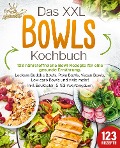 Das XXL Bowls Kochbuch - 123 nährstoffreiche Bowl Rezepte für eine gesunde Ernährung: Leckere Buddha Bowls, Poke Bowls, Vegan Bowls, Low Carb Bowls und viele mehr! Inkl. Baukasten und Nährwertangaben - Kitchen King