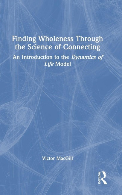Finding Wholeness Through the Science of Connecting - Victor Macgill
