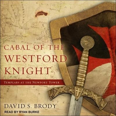 Cabal of the Westford Knight Lib/E: Templars at the Newport Tower - David S. Brody