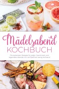 Cover-Bild zum Titel 'Mädelsabend Kochbuch: Die leckersten Rezepte für jeden Geschmack und legendäre Abende mit viel Spaß bei wenig Aufwand - inkl. Cocktails & Mocktails, DIY-Stationen, Sharing-Gerichten uvm.' von 'Marisa Staudt'