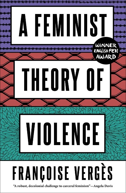 A Feminist Theory of Violence - Françoise Vergès