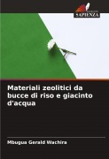 Cover-Bild zum Titel 'Materiali zeolitici da bucce di riso e giacinto d'acqua' von 'Mbugua Gerald Wachira'