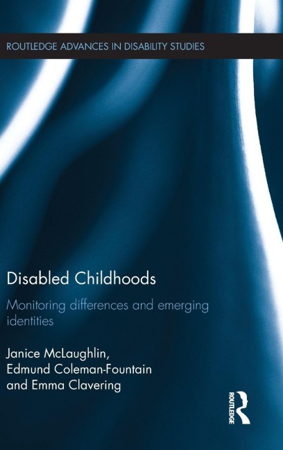 Disabled Childhoods - Janice McLaughlin, Edmund Coleman-Fountain, Emma Clavering
