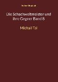Cover-Bild zum Titel 'Die Schachweltmeister und ihre Gegner Band 8' von 'Volker Unglaub'