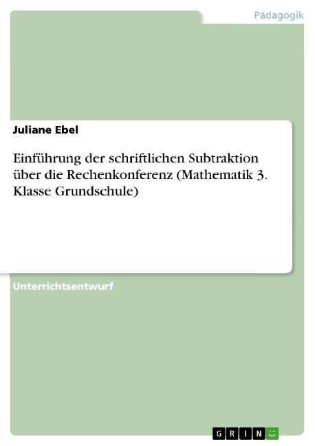 Einführung der schriftlichen Subtraktion über die Rechenkonferenz (Mathematik 3. Klasse Grundschule) - Juliane Ebel