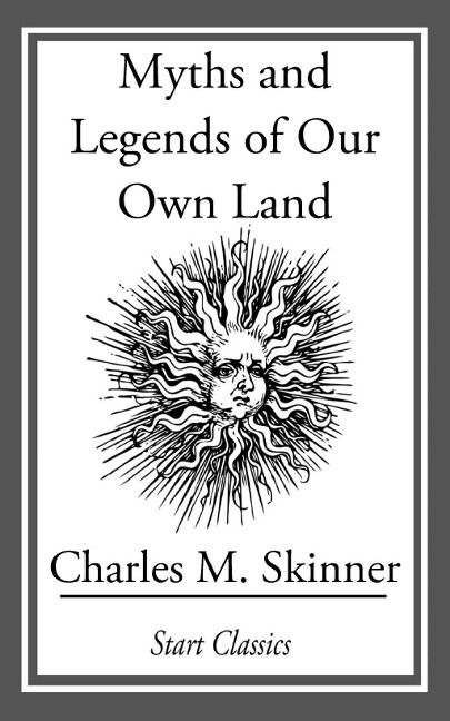 Myths and Legends of Our Own Land - Charles M. Skinner