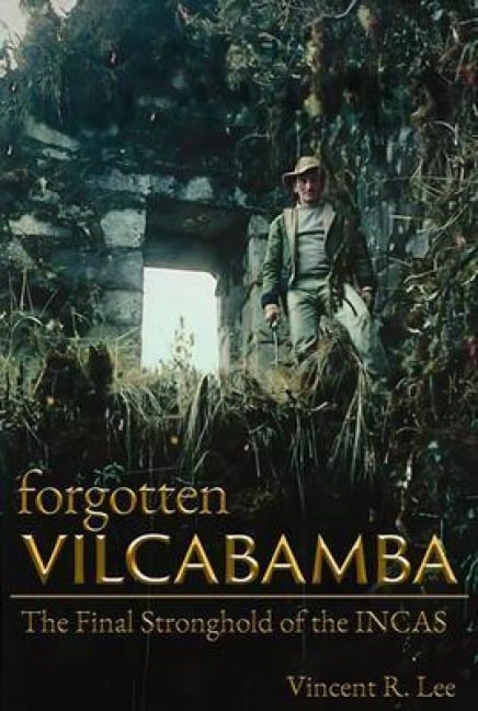Forgotten Vilcabamba - Vincent R. Lee