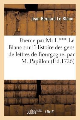 Poëme Par MR L*** Le Blanc Sur l'Histoire Des Gens de Lettres de Bourgogne, - Jean-Bernard Le Blanc