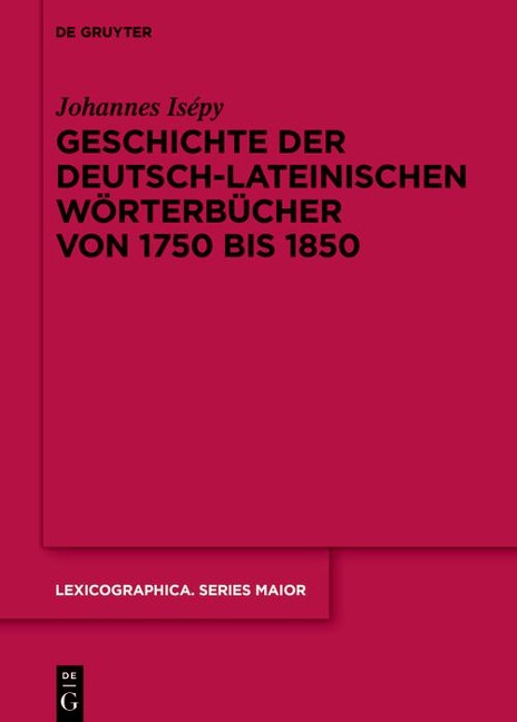 Geschichte der deutsch-lateinischen Wörterbücher von 1750 bis 1850 - Johannes Isépy