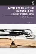 Cover-Bild zum Titel 'Strategies for Clinical Teaching in the Health Professions' von 'Wendy Miller'
