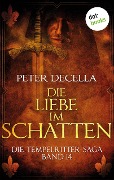 Die Tempelritter-Saga - Band 14: Die Liebe im Schatten - Peter Decella