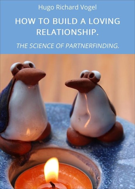 HOW TO BUILD A LOVING RELATIONSHIP. - Hugo Richard Vogel