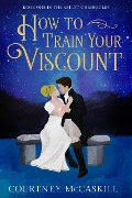 Cover-Bild zum Titel 'How to Train Your Viscount (The Astley Chronicles, #1)' von 'Courtney McCaskill'